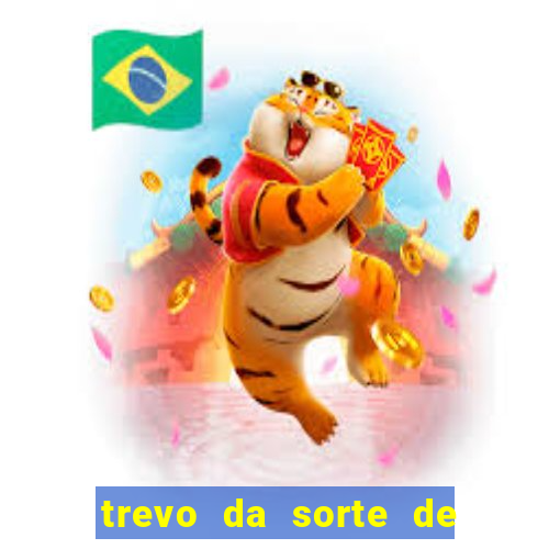 trevo da sorte de hoje federal